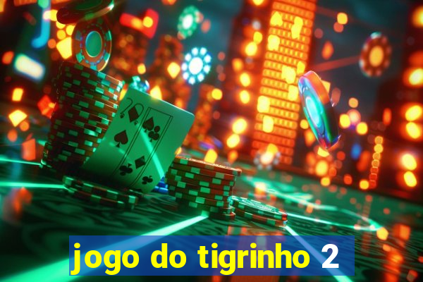 jogo do tigrinho 2